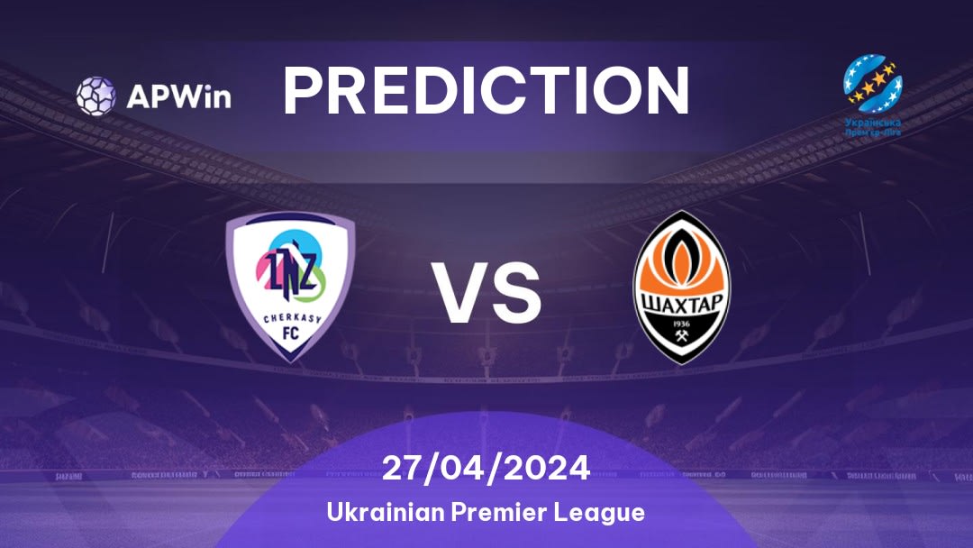 LNZ Cherkasy vs Shakhtar Donetsk Betting Tips: 27/04/2024 - Matchday 26 - Ukraine Ukrainian Premier League