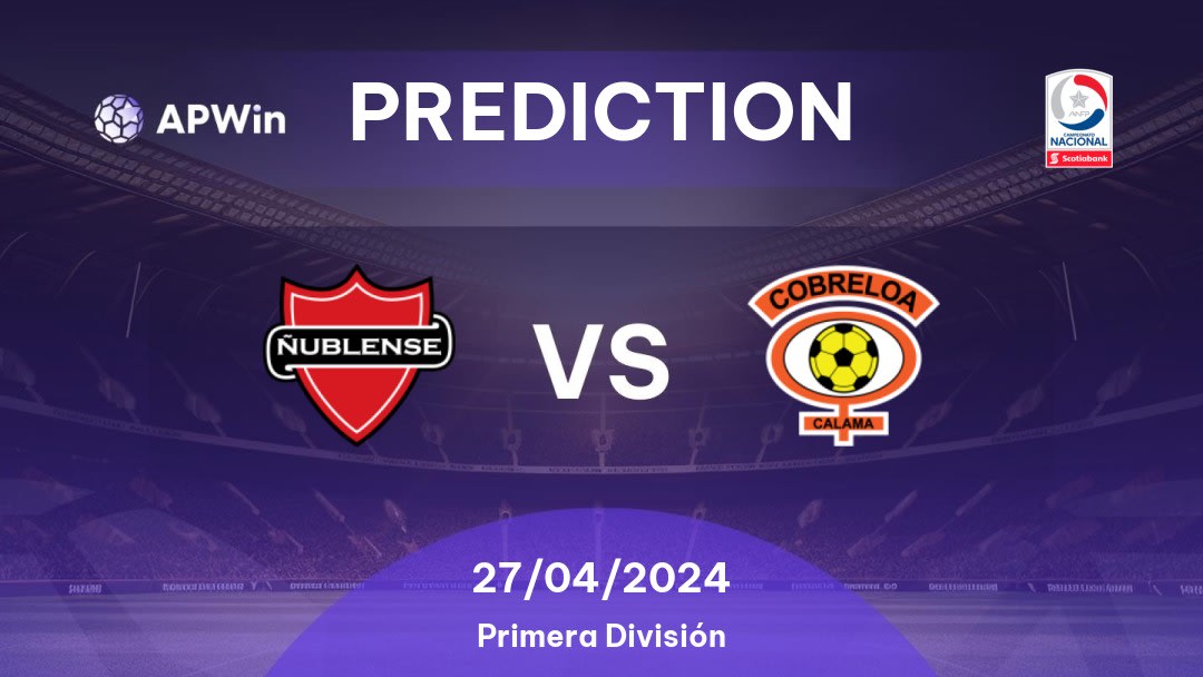 Ñublense vs Cobreloa Betting Tips: 27/04/2024 - Matchday 10 - Chile Primera División