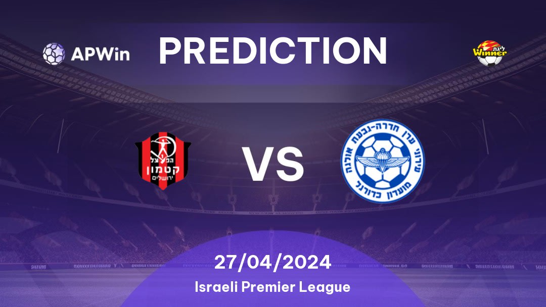 Hapoel Katamon vs Hapoel Hadera Betting Tips: 27/04/2024 - Matchday 4 - Israel Israeli Premier League