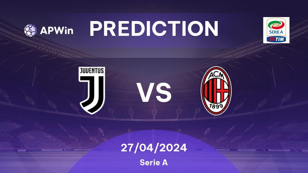 Juventus vs Milan Betting Tips: 27/04/2024 - Matchday 34 - Italy Serie A