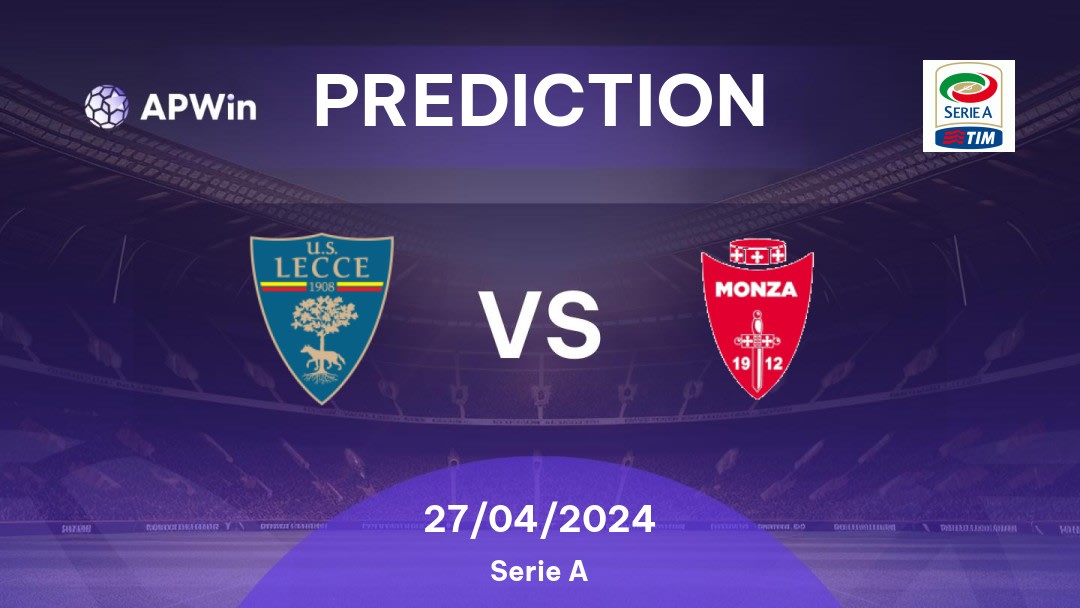 Lecce vs Monza Betting Tips: 27/04/2024 - Matchday 34 - Italy Serie A