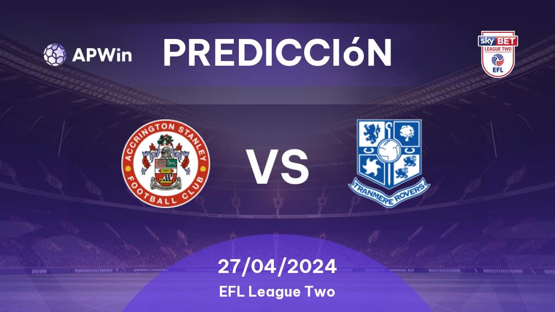 Predicciones Accrington Stanley vs Tranmere Rovers: 27/04/2024 - Inglaterra EFL League Two