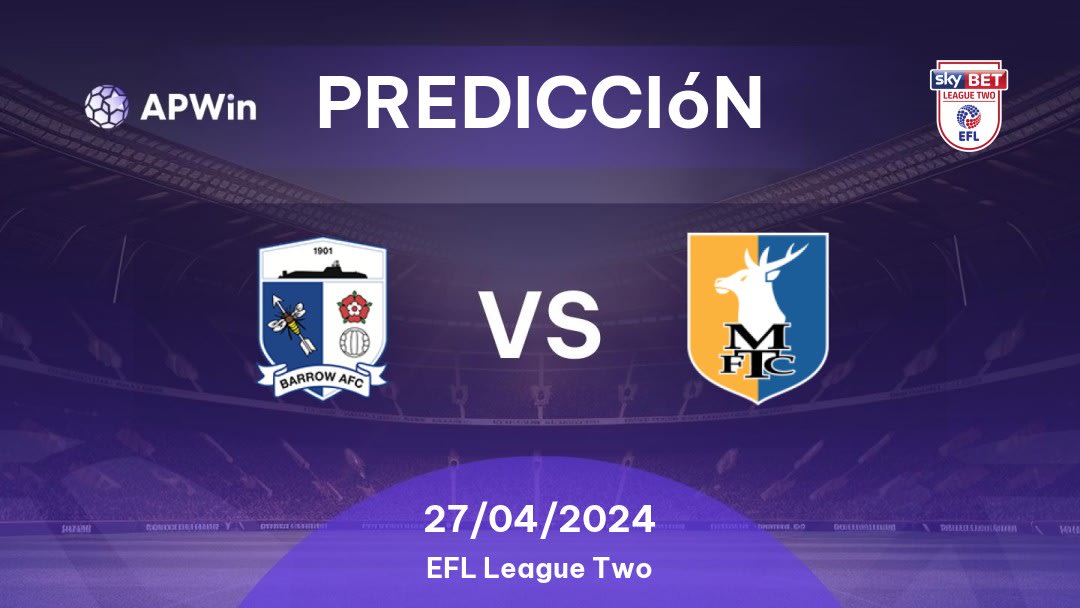 Predicciones Barrow vs Mansfield Town: 27/04/2024 - Inglaterra EFL League Two