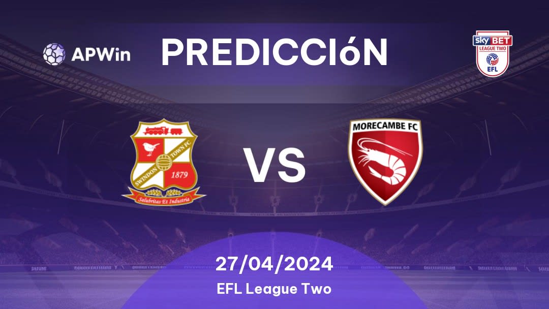 Predicciones Swindon Town vs Morecambe: 27/04/2024 - Inglaterra EFL League Two