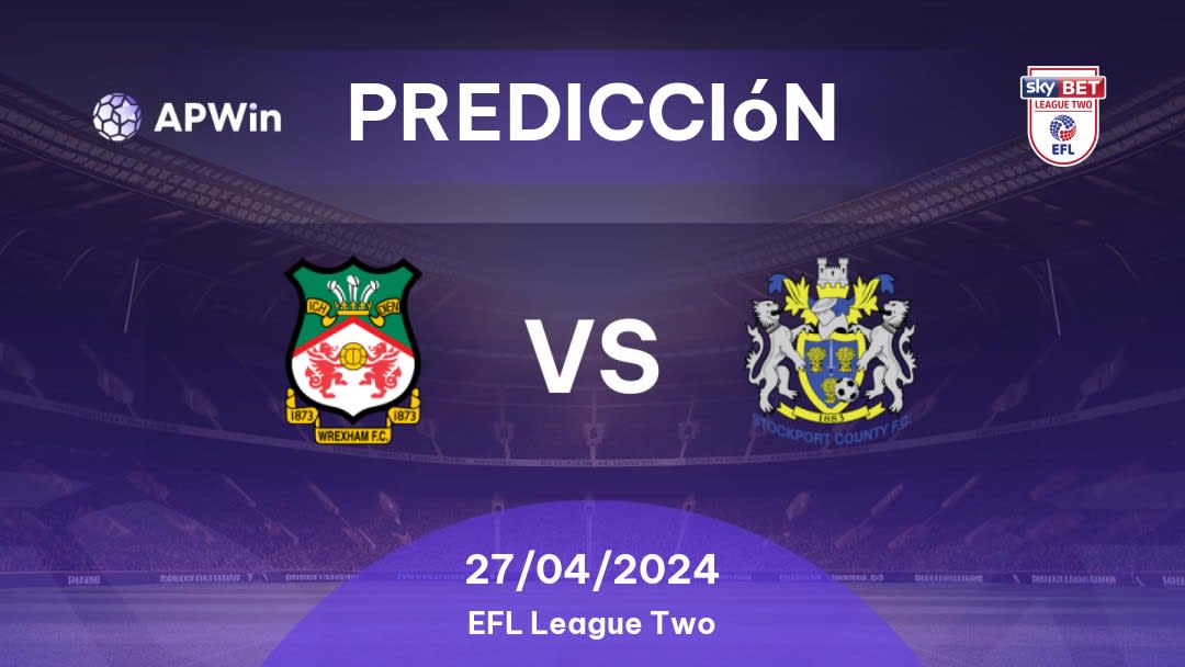 Predicciones Wrexham vs Stockport County: 27/04/2024 - Inglaterra EFL League Two