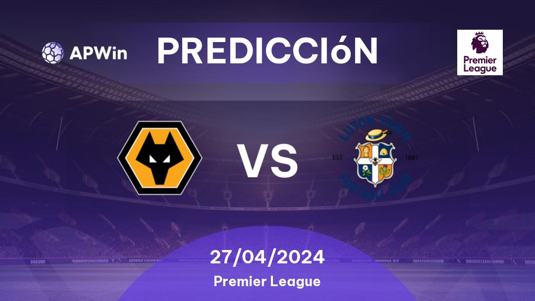 Predicciones Wolverhampton vs Luton Town: 27/04/2024 - Inglaterra Premier League