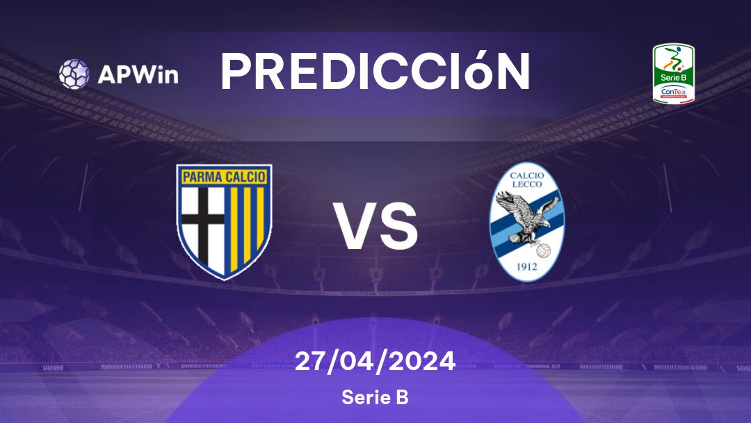 Predicciones Parma vs Lecco: 27/04/2024 - Italia Serie B