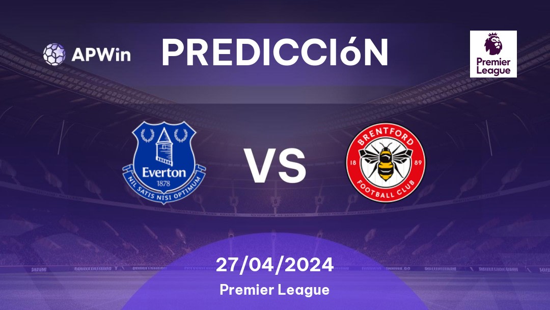 Predicciones Everton vs Brentford: 27/04/2024 - Inglaterra Premier League