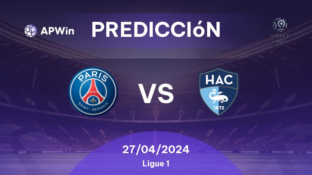 Predicciones PSG vs Le Havre: 27/04/2024 - Francia Ligue 1