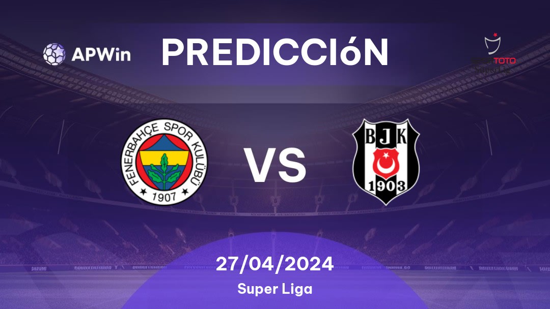 Predicciones Fenerbahçe vs Beşiktaş: 27/04/2024 - Turquía Süper Lig