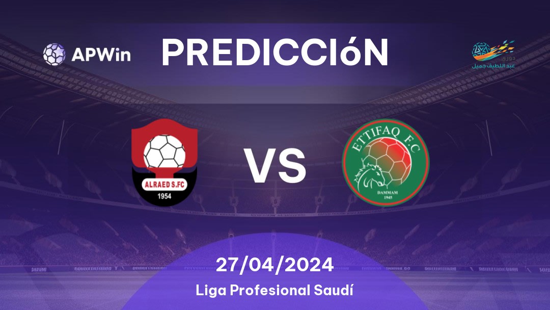 Predicciones Al Raed vs Al Ittifaq: 27/04/2024 - Arabia Saudita Saudita Professional League