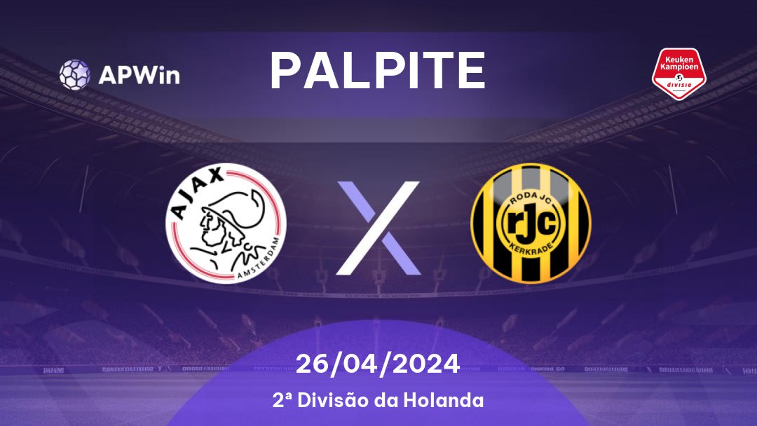 Palpite Ajax II x Roda JC: 26/04/2024 - 2ª Divisão da Holanda