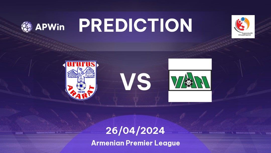 Ararat vs Van Betting Tips: 26/04/2024 - Matchday 31 - Armenia Armenian Premier League