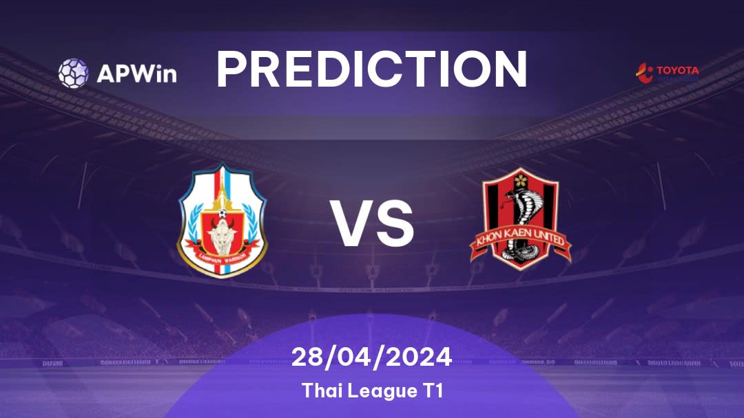 Lamphun Warrior vs Khon Kaen United Betting Tips: 28/04/2024 - Matchday 26 - Thailand Thai League T1