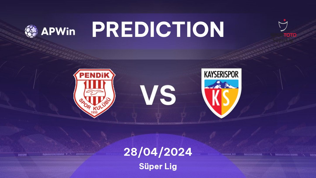 Pendikspor vs Kayserispor Betting Tips: 28/04/2024 - Matchday 34 - Turkey Süper Lig