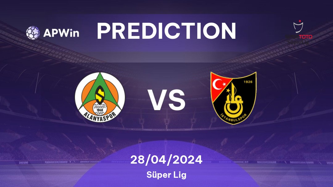 Alanyaspor vs İstanbulspor Betting Tips: 28/04/2024 - Matchday 34 - Turkey Süper Lig