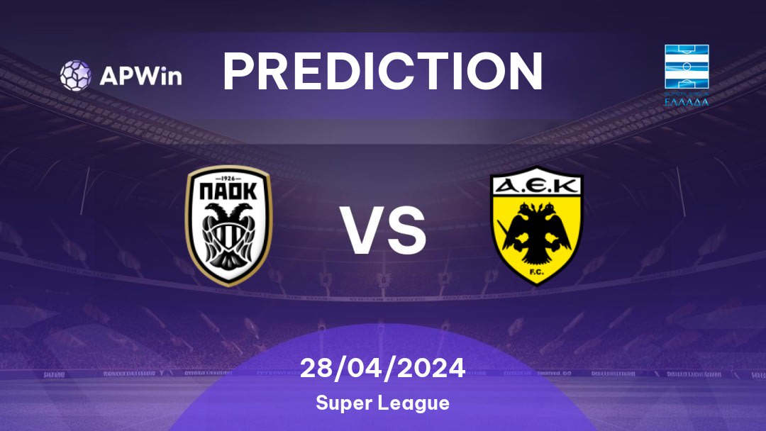 PAOK vs AEK Athens Betting Tips: 28/04/2024 - Matchday 8 - Greece Super League