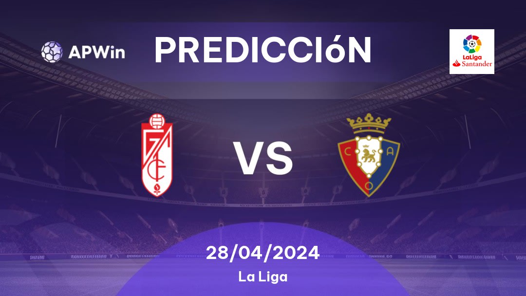 Predicciones Granada CF vs Osasuna: 28/04/2024 - España La Liga