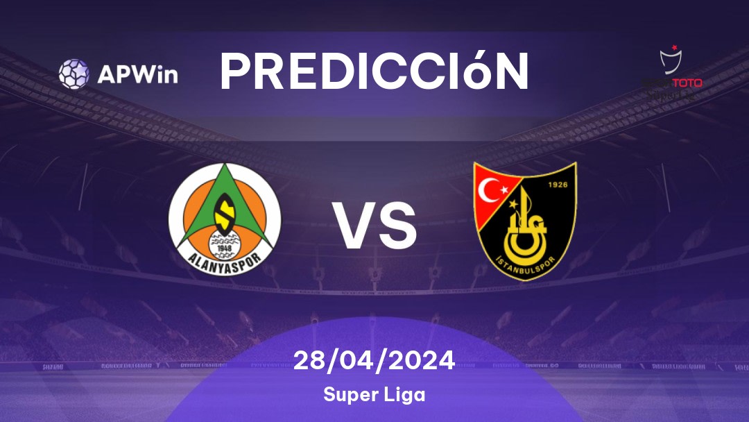 Predicciones Alanyaspor vs İstanbulspor: 28/04/2024 - Turquía Süper Lig