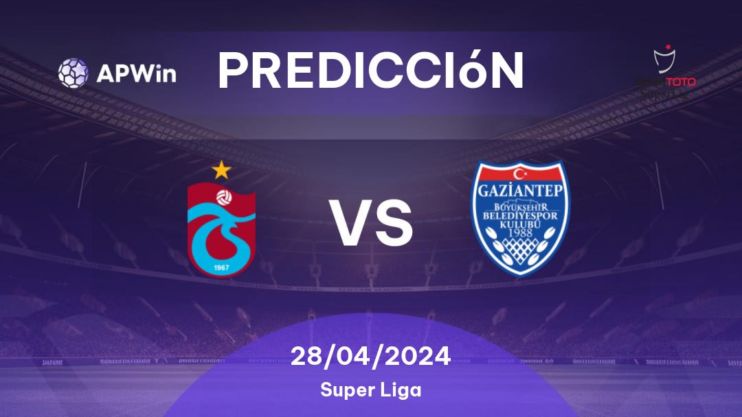 Predicciones Trabzonspor vs Gazişehir Gaziantep: 28/04/2024 - Turquía Süper Lig