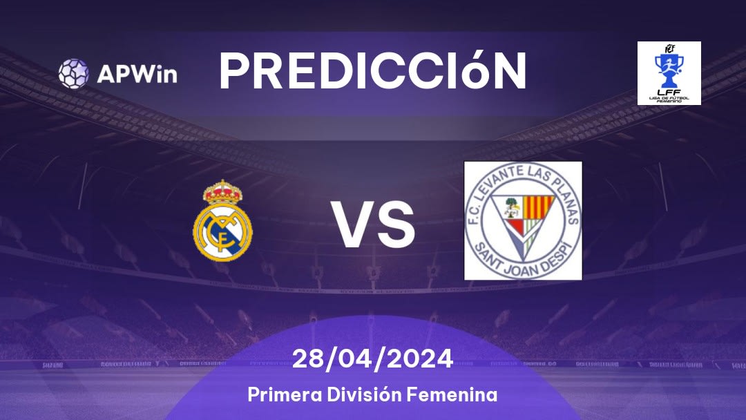 Predicciones Real Madrid W vs Levante Las Planas: 28/04/2024 - España Primera División Femenina