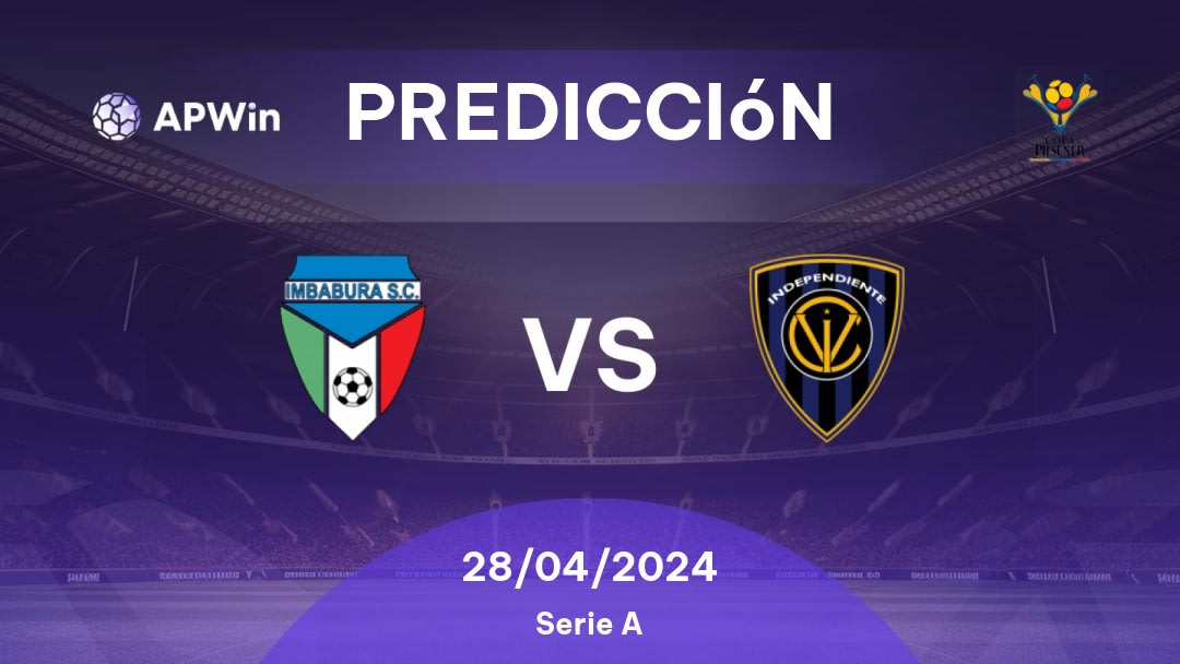 Predicciones Imbabura SC vs CSD Independiente del Valle: 28/04/2024 - Ecuador Primera Categoria Serie A