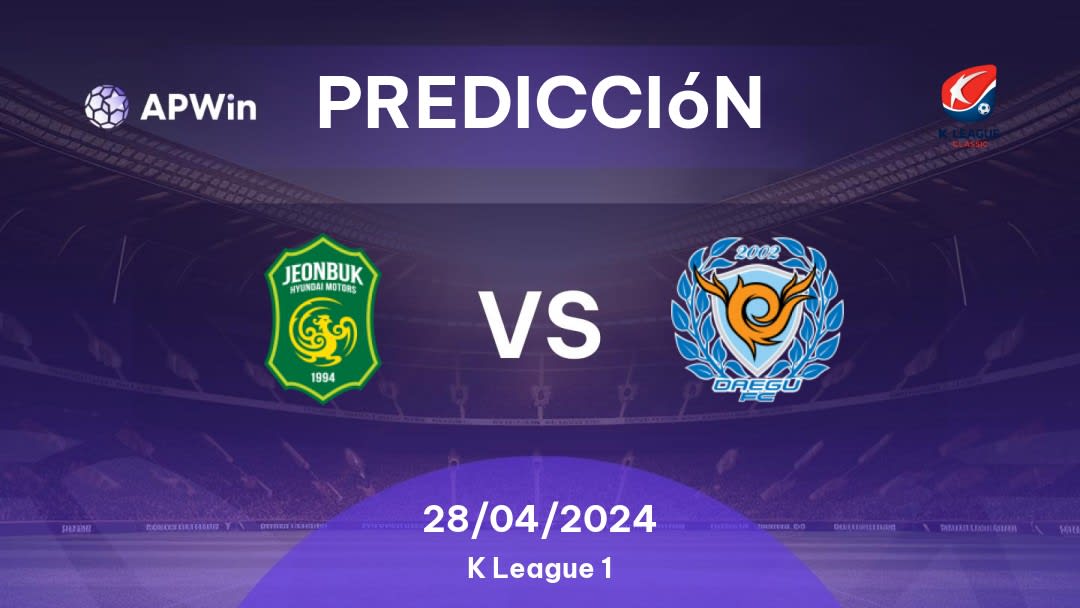 Predicciones Jeonbuk Motors vs Daegu: 28/04/2024 - Corea del Sur K1 League