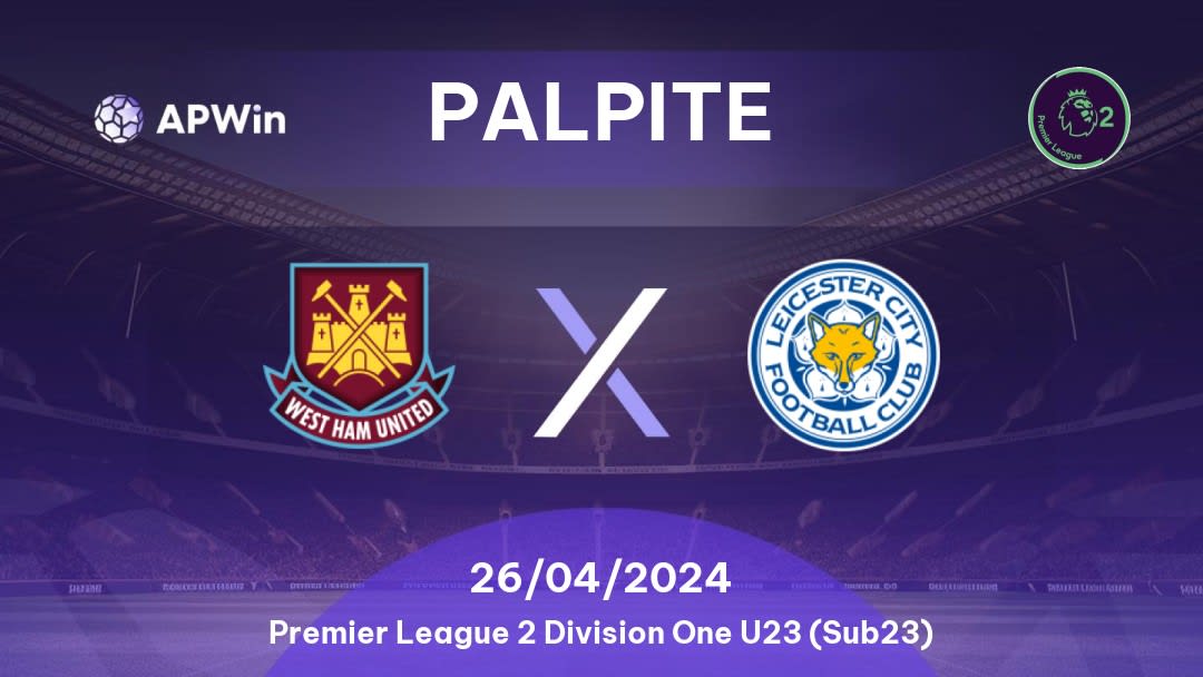 Palpite West Ham United U21 x Leicester City U21: 26/04/2024 - Premier League 2 Division One U23 (Sub23)