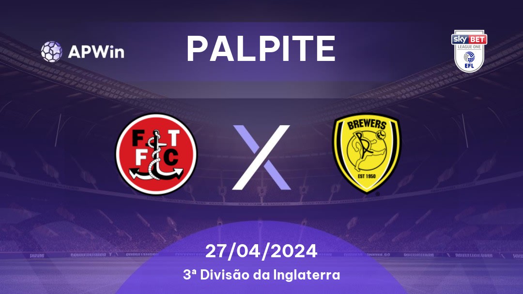 Palpite Fleetwood Town x Burton Albion: 04/02/2023 - 3ª Divisão da Inglaterra