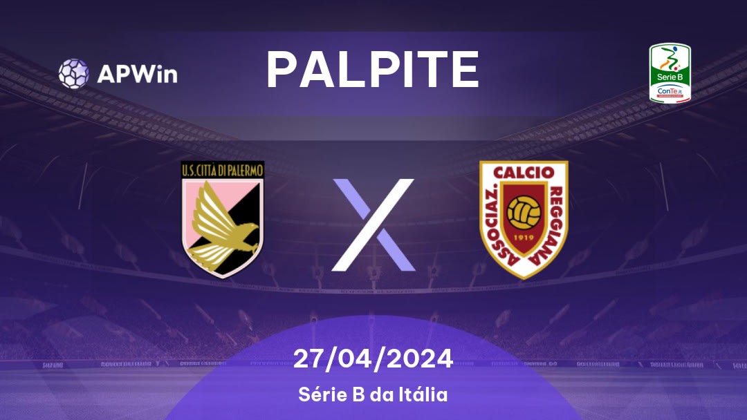 Palpite Palermo x Reggiana: 27/04/2024 - Série B da Itália