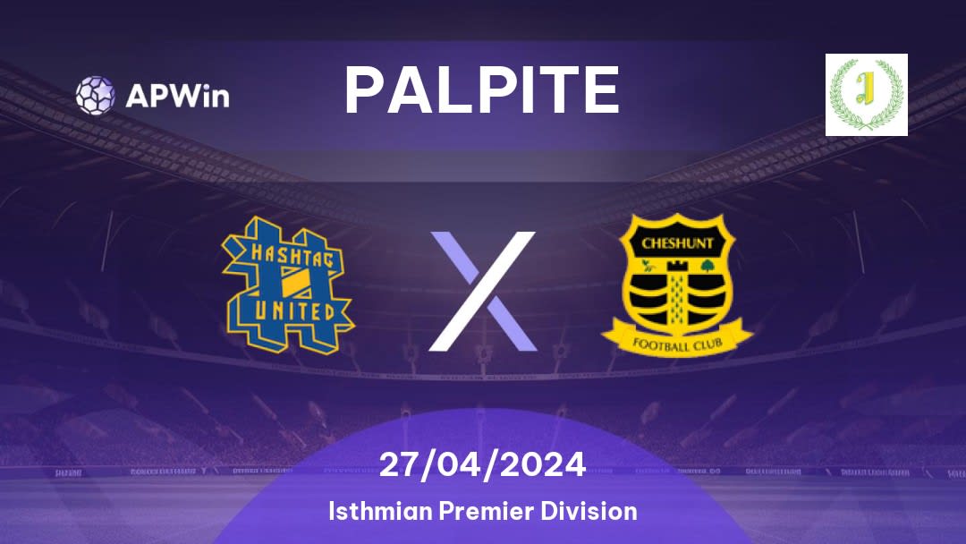 Palpite Hashtag United x Cheshunt: 27/04/2024 - Isthmian Premier Division