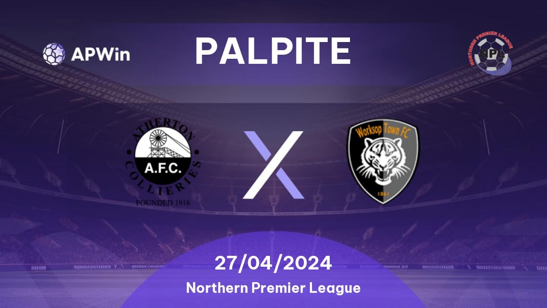 Palpite Atherton Collieries x Worksop Town: 27/04/2024 - Northern Premier League