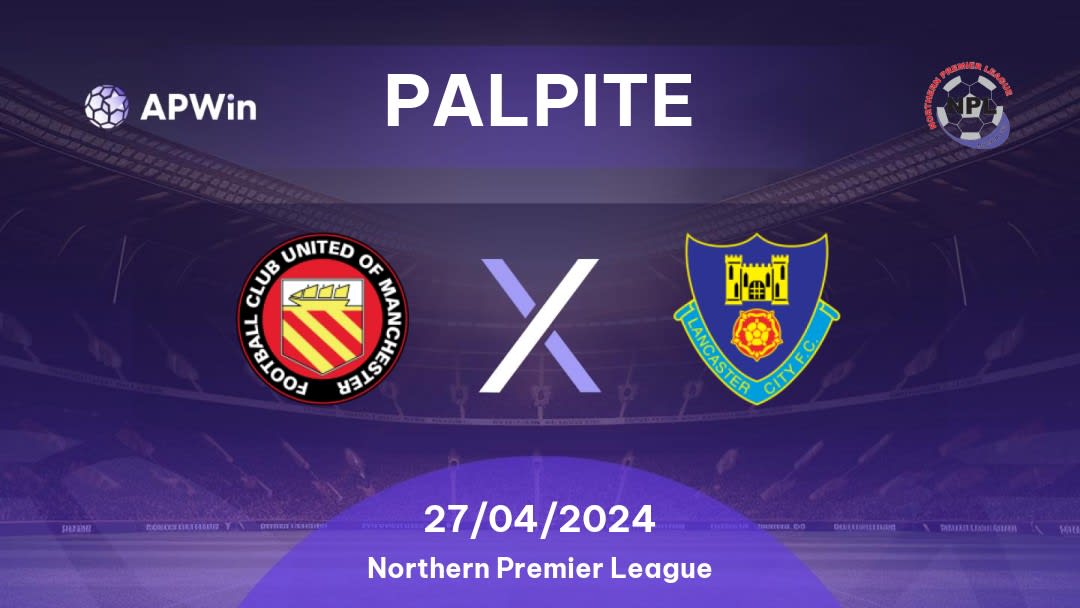 Palpite United of Manchester x Lancaster City: 27/04/2024 - Northern Premier League