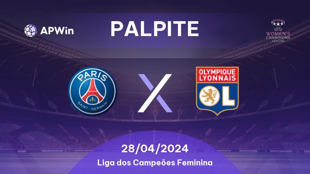 Palpite PSG Women x Olympique Lyonnais Women: 28/04/2024 - Liga dos Campeões Feminina