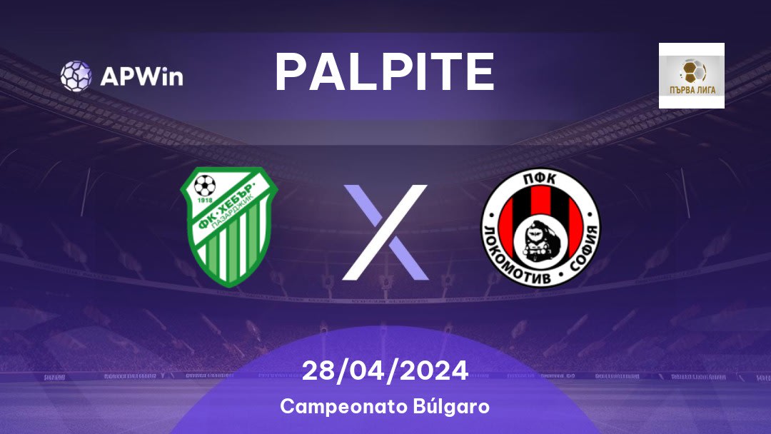 Palpite Hebar 1918 x Lokomotiv Sofia 1929: 28/04/2024 - Campeonato Búlgaro