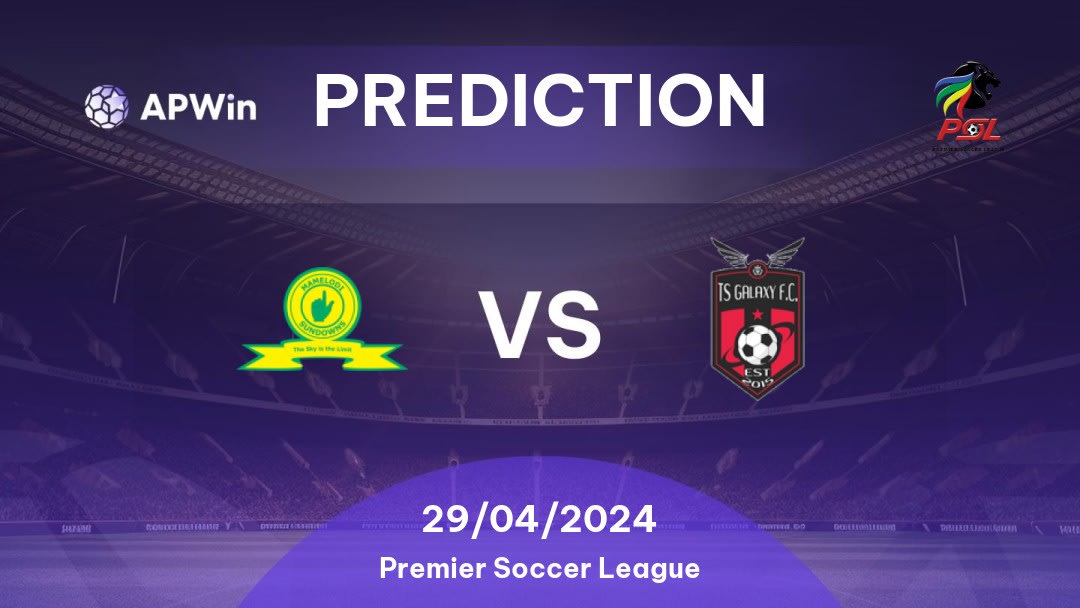 Mamelodi Sundowns vs TS Galaxy Betting Tips: 29/04/2024 - Matchday 24 - South Africa Premier Soccer League