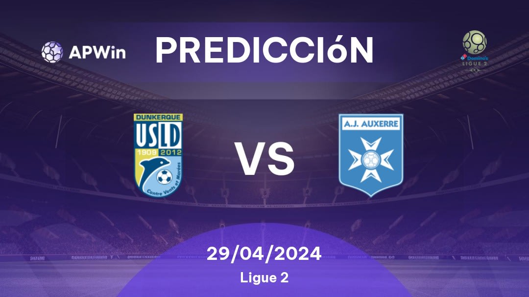 Predicciones Dunkerque vs Auxerre: 29/04/2024 - Francia Ligue 2