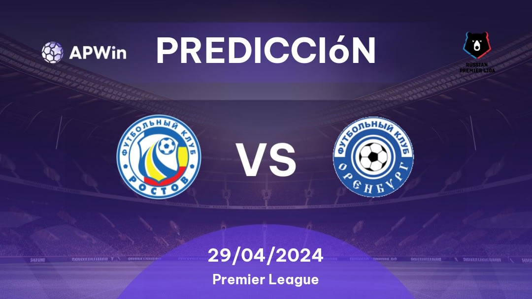 Predicciones Rostov vs Orenburg: 29/04/2024 - Rusia Premier League