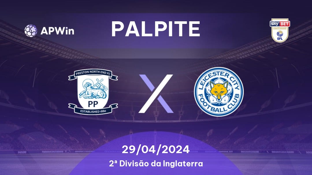 Palpite Preston x Leicester: 29/04/2024 - 2ª Divisão da Inglaterra