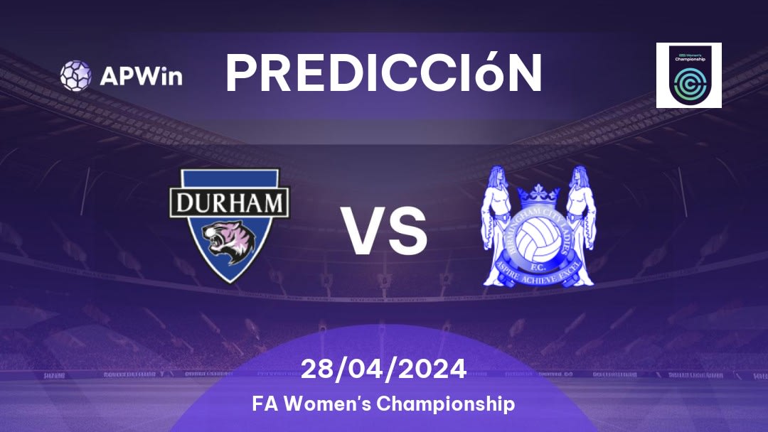 Predicciones Durham Women vs Birmingham City Women: 28/04/2024 - Inglaterra FA Women's Championship