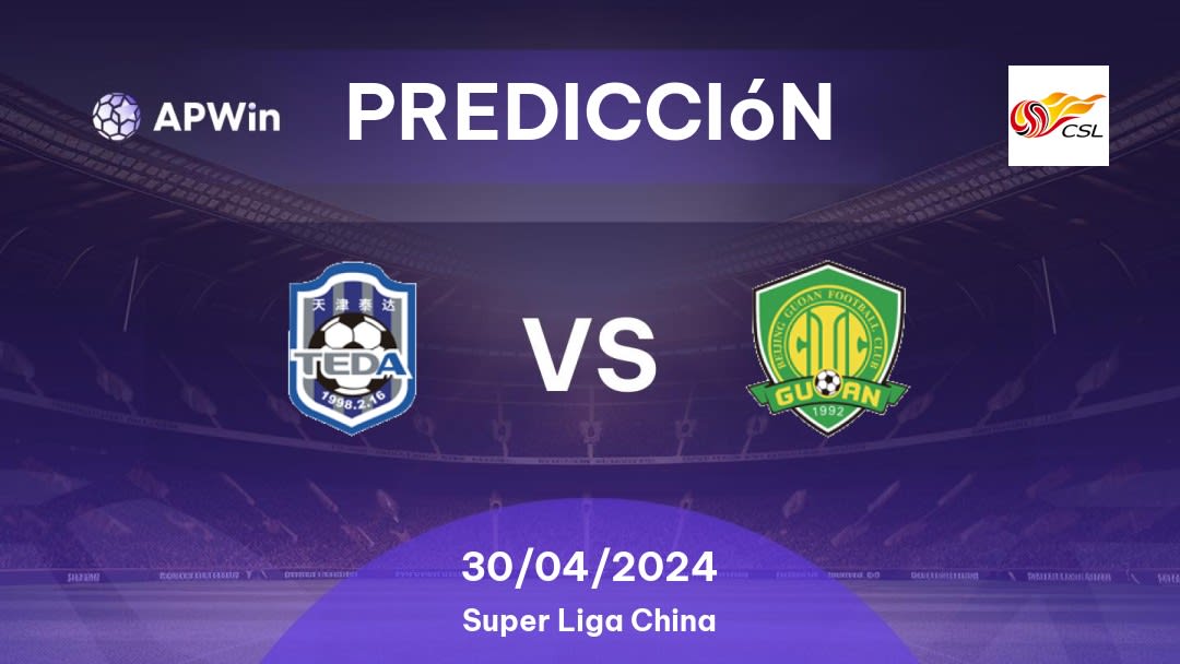 Predicciones Tianjin Teda vs Beijing Guoan: 30/04/2024 - China Super Liga China