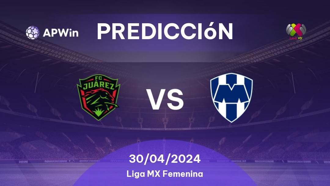 Predicciones Juárez W vs Monterrey Women: 30/04/2024 - México Liga MX Femenina