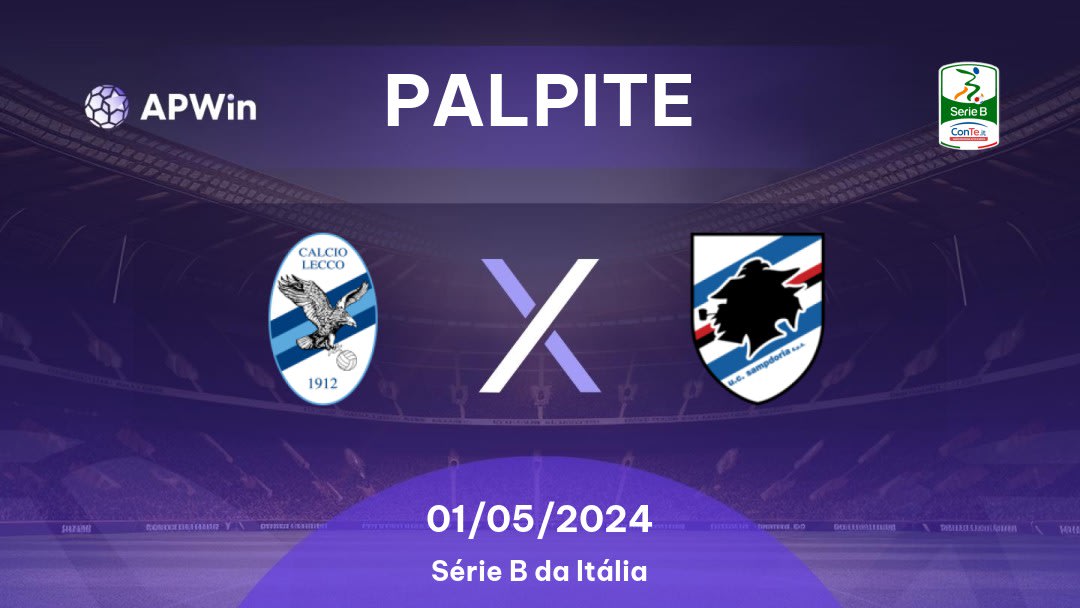 Palpite Lecco x Sampdoria: 01/05/2024 - Série B da Itália