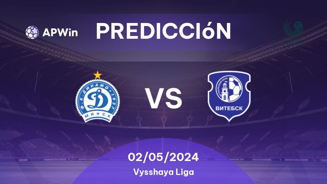 Predicciones Dinamo Minsk vs Vitebsk: 02/05/2024 - Bielorrusia Vysshaya Liga