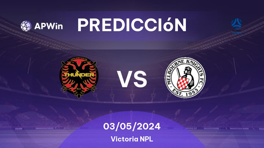 Predicciones Dandenong Thunder vs Melbourne Knights: 06/05/2023 - Australia Victoria NPL