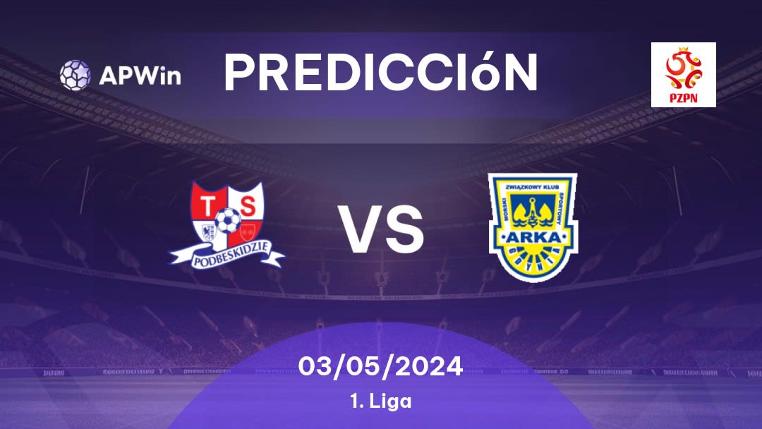 Predicciones Podbeskidzie vs Arka Gdynia: 03/05/2024 - Polonia 1. Liga