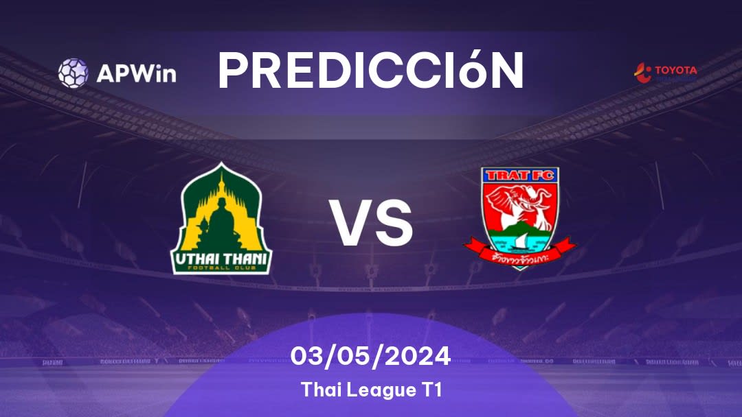 Predicciones Uthai Thani vs Trat: 03/05/2024 - Tailandia Thai League T1