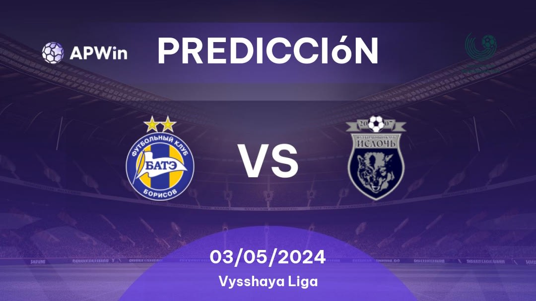 Predicciones BATE vs Isloch: 03/05/2024 - Bielorrusia Vysshaya Liga