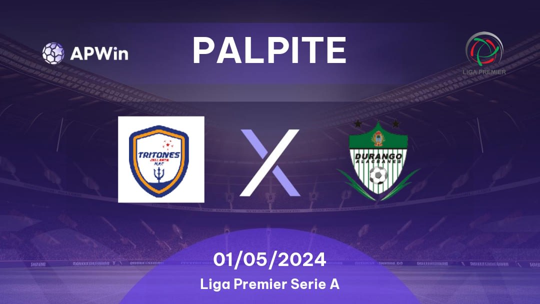 Palpite Tritons Vallarta x Durango: 01/05/2024 - Liga Premier Serie A