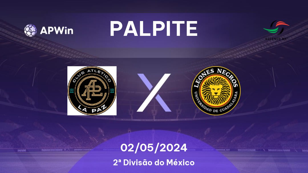 Palpite CA La Paz x Leones Negros de la Universidad de Guadalajara: 02/05/2024 - 2ª Divisão do México